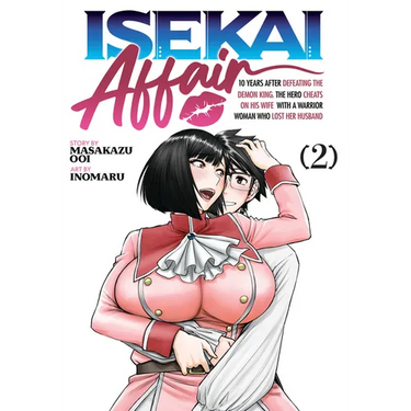 Isekai Affair: 10 Years After Defeating the Demon King, the Hero Cheats on His Wife with a Warrior Woman Who Lost Her Husband Vol. 2