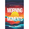 Morning Moments: Meeting God Before the Day Meets You