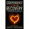 Codependency Cycle Recovery: Be Codependent No More and Recover Your Self-Esteem NOW, Cure Your Soul from Emotional Abuse - Stop Being Manipulated