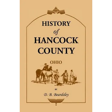 History of Hancock County (OH) from Its Earliest Settlement to the Present Time, together with reminiscences of pioneer life, incidents, statistical t
