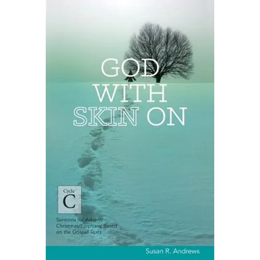God With Skin On: Cycle C Sermons for Advent/Christmas/Epiphany Based on the Gospel Texts