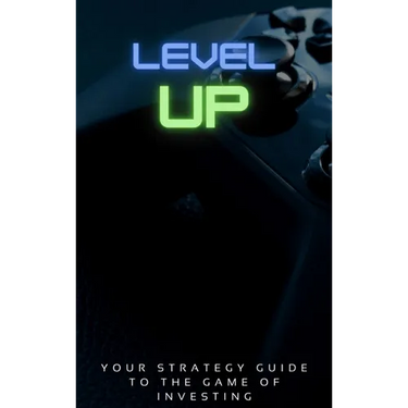 Level Up!: Your Strategy Guide To The Game Of Investing