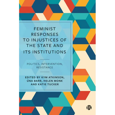 Feminist Responses to Injustices of the State and Its Institutions: Politics, Intervention, Resistance