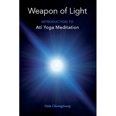 Weapon of Light: Introduction to Ati Yoga Meditation