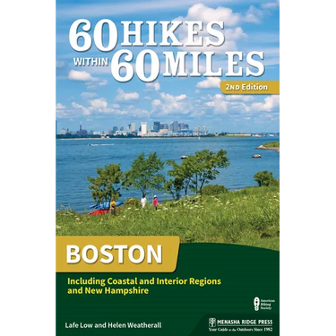 60 Hikes Within 60 Miles: Boston: Including Coastal and Interior Regions and New Hampshire
