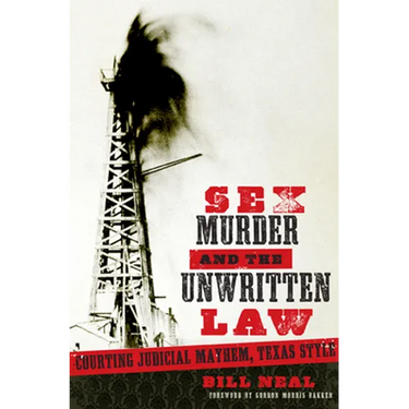 Sex, Murder, & the Unwritten Law: Gender and Judicial Mayhem, Texas Style
