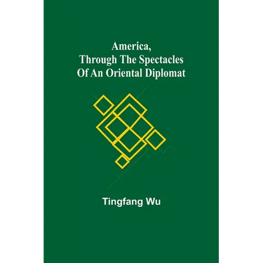 America, Through the Spectacles of an Oriental Diplomat