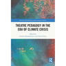 Theatre Pedagogy in the Era of Climate Crisis