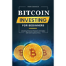 Bitcoin Investing for Beginners: Unlocking Financial Freedom with Digital Gold and Cryptocurrency