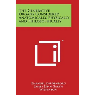 The Generative Organs Considered Anatomically, Physically and Philosophically