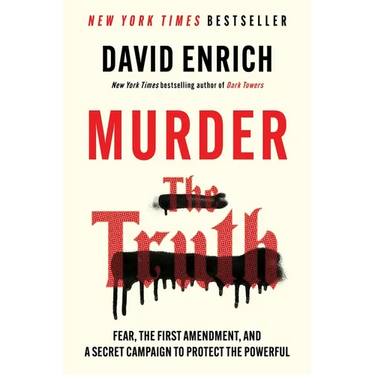 Murder the Truth: Fear, the First Amendment, and a Secret Campaign to Protect the Powerful