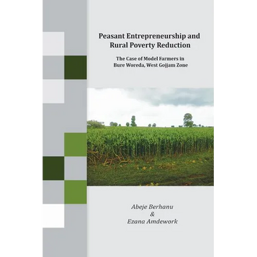 Peasant Entrepreneurship and Rural Poverty Reduction. The Case of Model Farmers in Bure Woreda, West Gojjam Zone