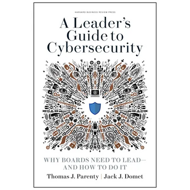 A Leader's Guide to Cybersecurity: Why Boards Need to Lead--And How to Do It
