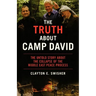 The Truth about Camp David: The Untold Story about the Collapse of the Middle East Peace Process