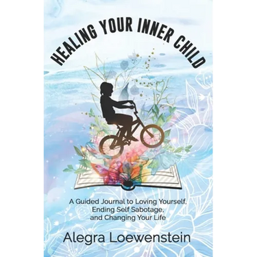 Healing Your Inner Child (Workbook): A Guided Journal to Loving Yourself, Ending Self Sabotage, and Changing Your Life