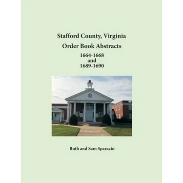 Stafford County, Virginia Order Book Abstracts 1664-1668 and 1689-1690