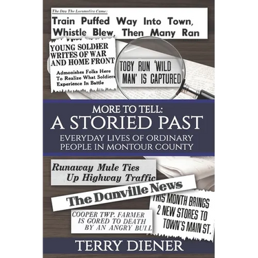 More to Tell: A Storied Past Everyday Lives of Ordinary People in Montour County, Pa.