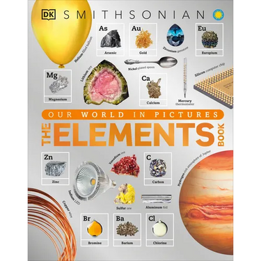 The Elements Book: A Visual Periodic Table Encyclopedia for Kids