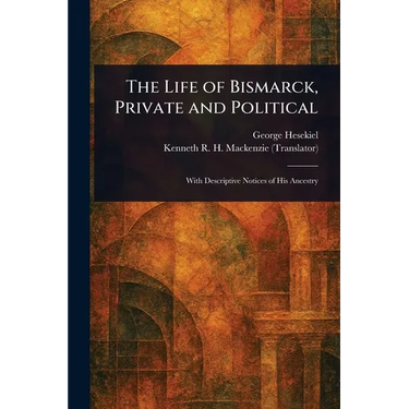 The Life of Bismarck, Private and Political