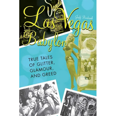 Las Vegas Babylon: The True Tales of Glitter, Glamour, and Greed