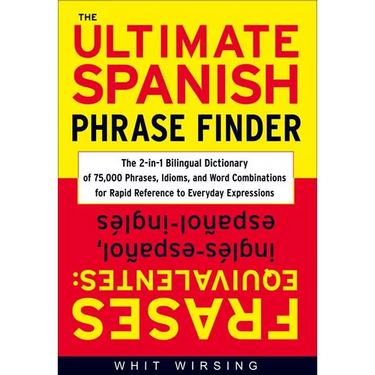 The Ultimate Spanish Phrase Finder: The 2-In-1 Bilingual Dictionary of 75,000 Phrases, Idioms, and Word Combinations for Rapid Reference
