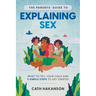 The Parents' Guide to Explaining Sex: What to Tell Your Child and 5 Simple Steps to Get Started
