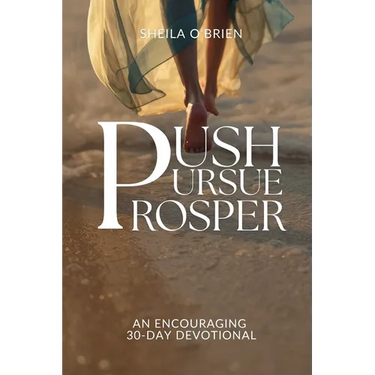 Push, Pursue, Prosper: 30-Day Devotional on Living Life with Purpose