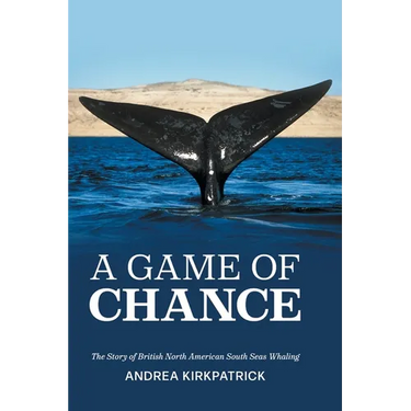 A Game of Chance: The Story of British North American South Seas Whaling