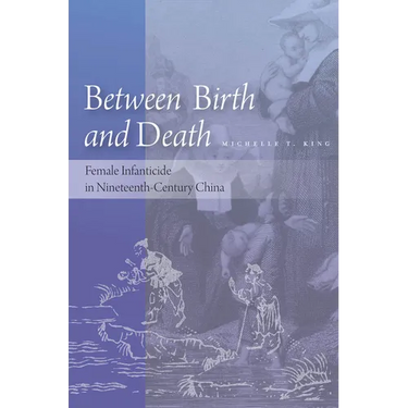 Between Birth and Death: Female Infanticide in Nineteenth-Century China