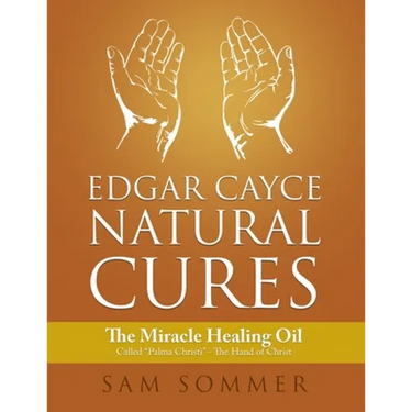 Edgar Cayce Natural Cures: The Miracle Healing Oil Called "Palma Christi" - The Hand of Christ