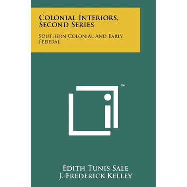 Colonial Interiors, Second Series: Southern Colonial And Early Federal