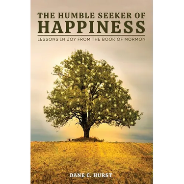 The Humble Seeker of Happiness: Lessons in Joy from the Book of Mormon