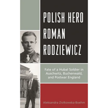 Polish Hero Roman Rodziewicz: Fate of a Hubal Soldier in Auschwitz, Buchenwald, and Postwar England