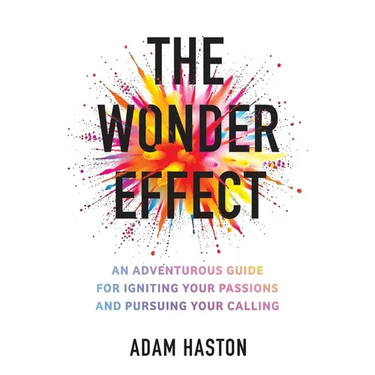 The Wonder Effect: An Adventurous Guide for Igniting Your Passions and Pursuing Your Calling