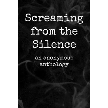 Screaming from the Silence: an anonymous anthology