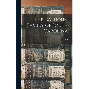 The Calhoun Family of South Carolina