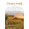 Moneywork: Fuel Your Freedom with Dividend Income