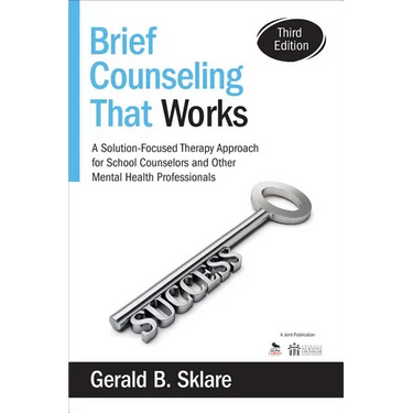 Brief Counseling That Works: A Solution-Focused Therapy Approach for School Counselors and Other Mental Health Professionals