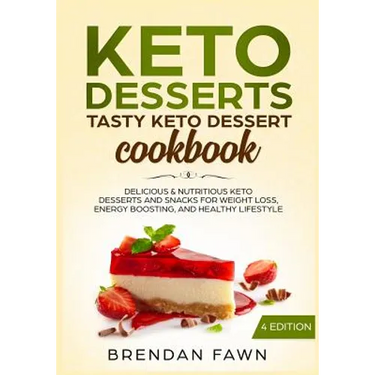 Keto Desserts: Tasty Keto Dessert Cookbook: Delicious & Nutritious Keto Desserts and Snacks for Weight Loss, Energy Boosting, and Healthy Lifestyle
