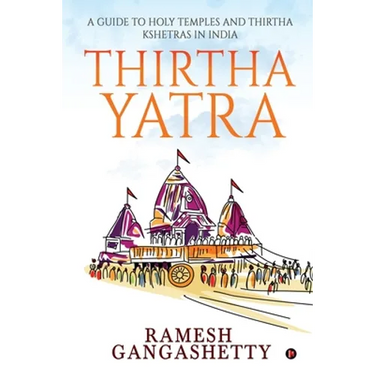 Thirtha Yatra: A Guide to Holy Temples and Thirtha Kshetras in India