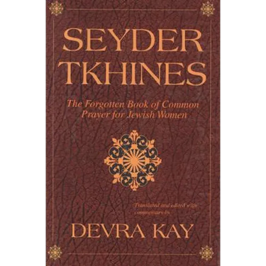 Seyder Tkhines: The Forgotten Book of Common Prayer for Jewish Women