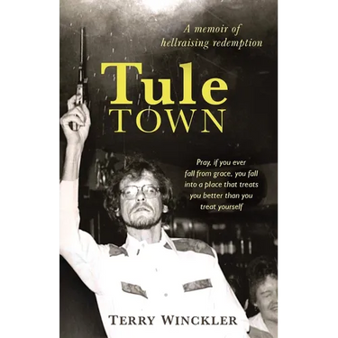 Tule Town: A Memoir of Hellraising Redemption