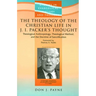 The Theology of the Christian Life in J I Packer's Thought: Theological Anthropology, Theological Method, and the Doctrine of Sanctification