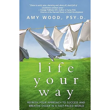 Life Your Way: Refresh Your Approach to Success and Breathe Easier in a Fast-Paced World