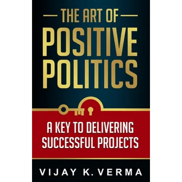 The Art of Positive Politics: A Key to Delivering Successful Projects