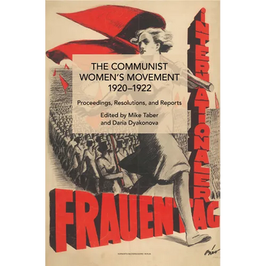 The Communist Women's Movement, 1920-1922: Proceedings, Resolutions, and Reports