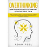 Overthinking: How to Eliminate Anxiety, Stress and Negative Thinking, Declutter Your Mind and Achieve Your Goals with Powerful Progr