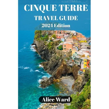 Cinque Terre Travel Guide 2024: Exploring the Enchanting Villages of Cinque Terre