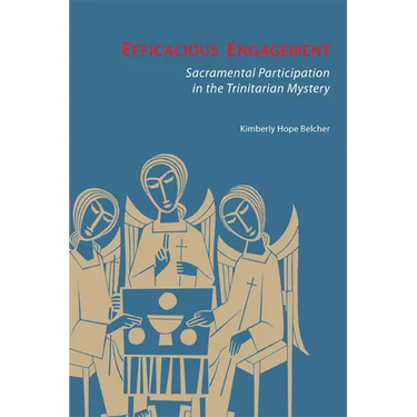 Efficacious Engagement: Sacramental Participation in the Trinitarian Mystery
