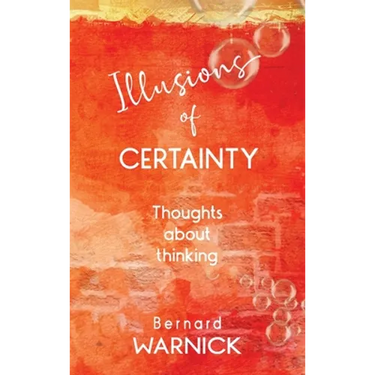 Illusions of Certainty: thoughts about thinking